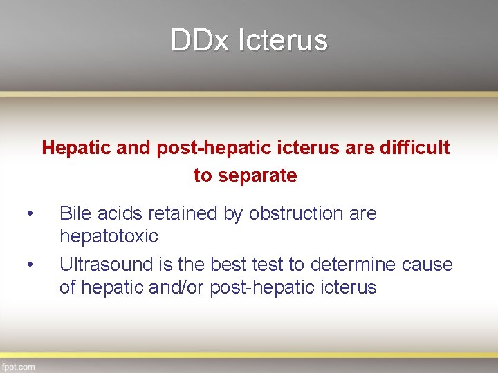 DDx Icterus Hepatic and post-hepatic icterus are difficult to separate • • Bile acids