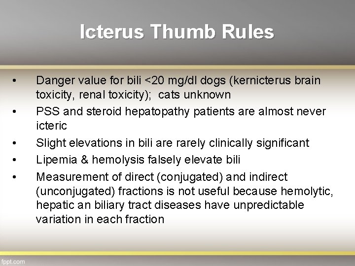 Icterus Thumb Rules • • • Danger value for bili <20 mg/dl dogs (kernicterus