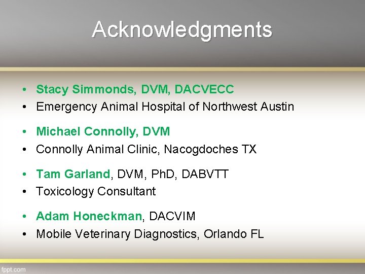 Acknowledgments • Stacy Simmonds, DVM, DACVECC • Emergency Animal Hospital of Northwest Austin •