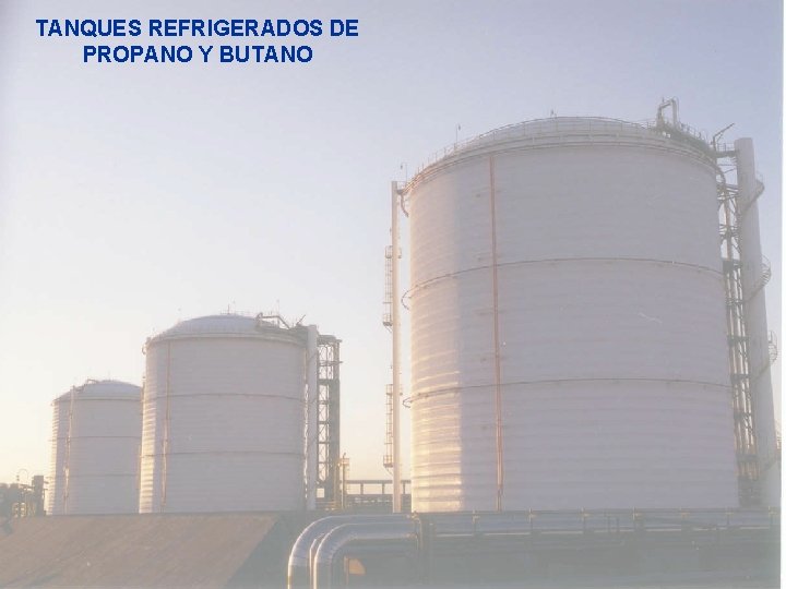 TANQUES REFRIGERADOS DE PROPANO Y BUTANO 