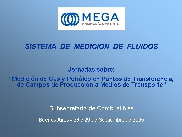 SISTEMA DE MEDICION DE FLUIDOS Jornadas sobre: “Medición de Gas y Petróleo en Puntos