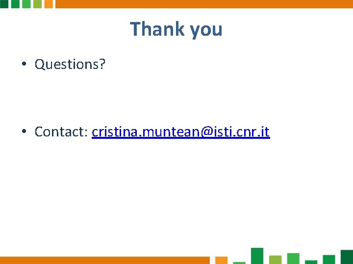 Thank you • Questions? • Contact: cristina. muntean@isti. cnr. it Thank you • Questions? • Contact: cristina. muntean@isti. cnr. it