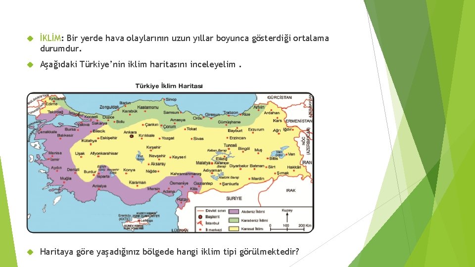  İKLİM: Bir yerde hava olaylarının uzun yıllar boyunca gösterdiği ortalama durumdur. Aşağıdaki Türkiye’nin