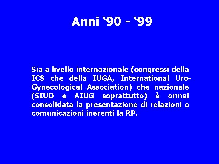 Anni ‘ 90 - ‘ 99 Sia a livello internazionale (congressi della ICS che