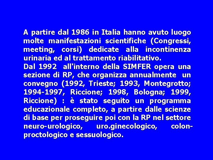 A partire dal 1986 in Italia hanno avuto luogo molte manifestazioni scientifiche (Congressi, meeting,