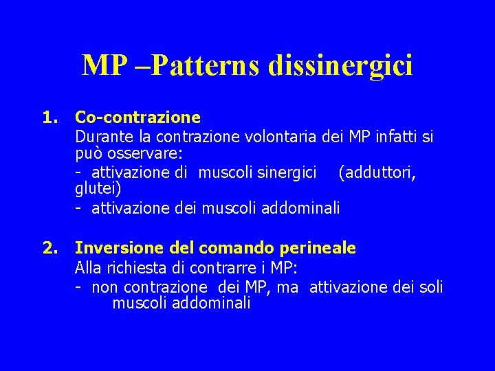 MP –Patterns dissinergici 1. Co-contrazione Durante la contrazione volontaria dei MP infatti si può