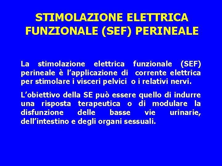 STIMOLAZIONE ELETTRICA FUNZIONALE (SEF) PERINEALE La stimolazione elettrica funzionale (SEF) perineale è l’applicazione di