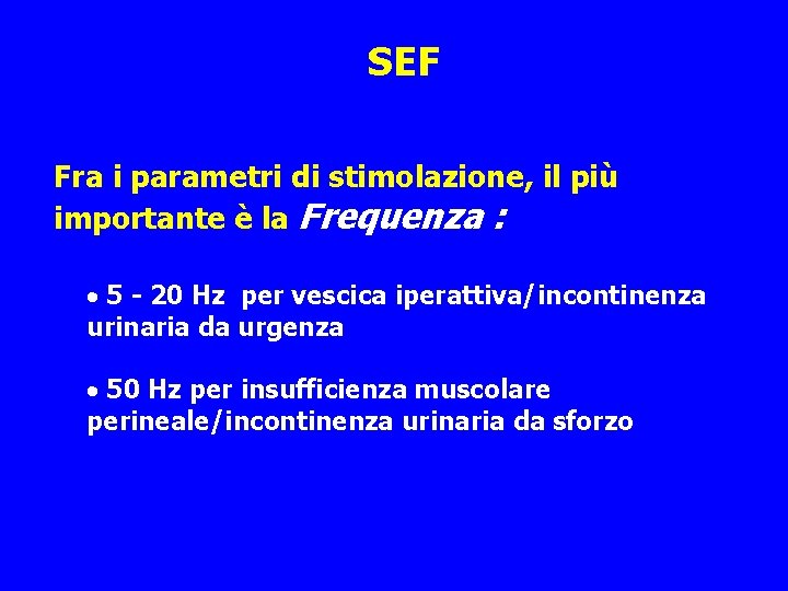 SEF Fra i parametri di stimolazione, il più importante è la Frequenza : ·