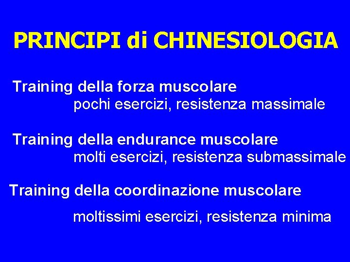 PRINCIPI di CHINESIOLOGIA Training della forza muscolare pochi esercizi, resistenza massimale Training della endurance
