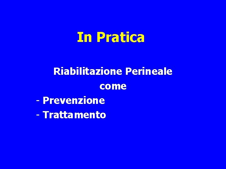 In Pratica Riabilitazione Perineale come - Prevenzione - Trattamento 