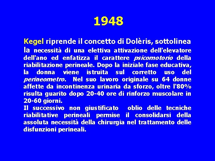 1948 Kegel riprende il concetto di Dolèris, sottolinea la necessità di una elettiva attivazione