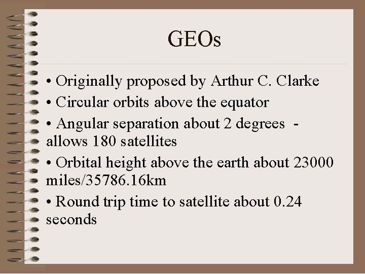 GEOs • Originally proposed by Arthur C. Clarke • Circular orbits above the equator
