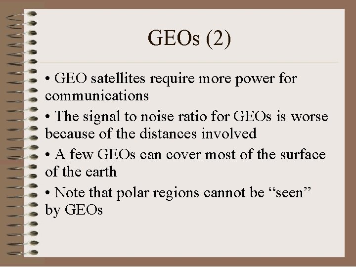 GEOs (2) • GEO satellites require more power for communications • The signal to