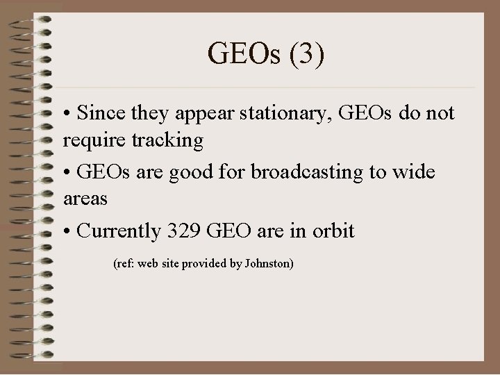 GEOs (3) • Since they appear stationary, GEOs do not require tracking • GEOs