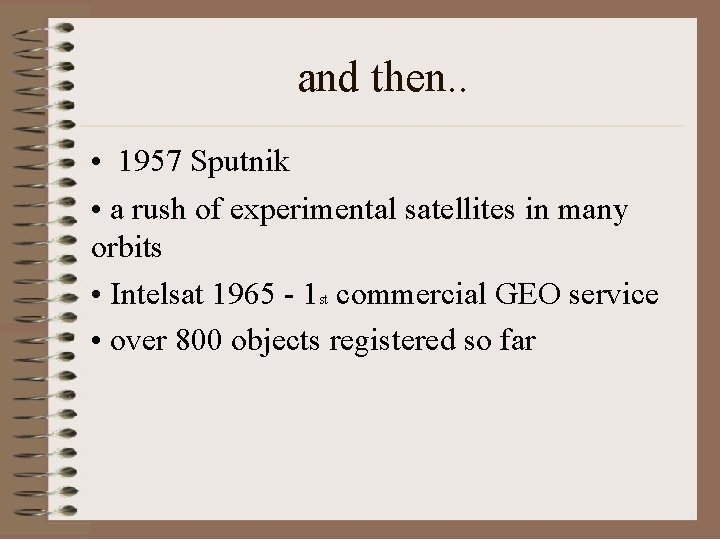 and then. . • 1957 Sputnik • a rush of experimental satellites in many