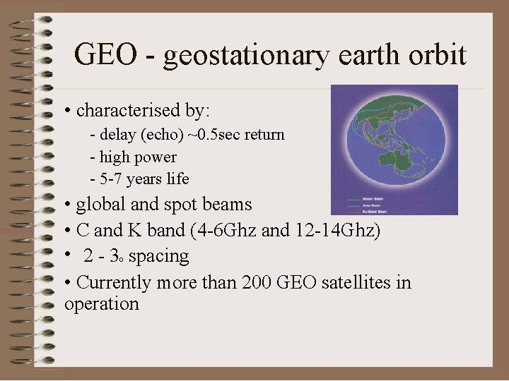 GEO - geostationary earth orbit • characterised by: - delay (echo) ~0. 5 sec