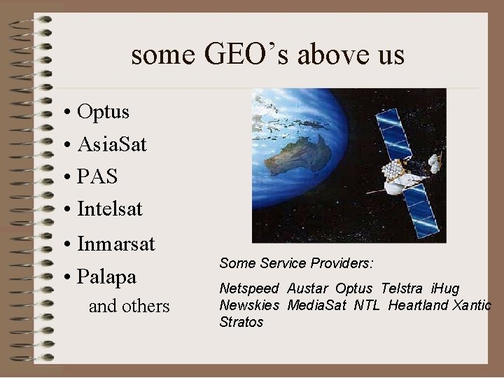 some GEO’s above us • Optus • Asia. Sat • PAS • Intelsat •