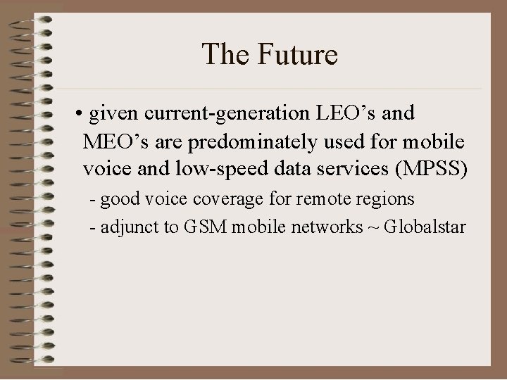 The Future • given current-generation LEO’s and MEO’s are predominately used for mobile voice
