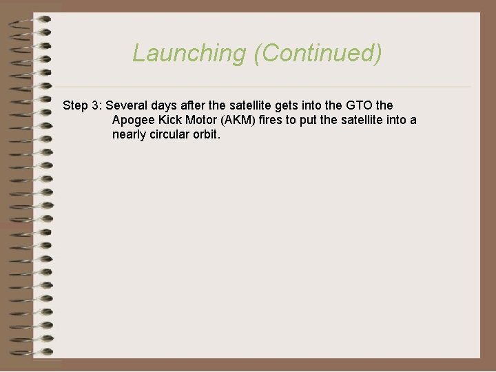 Launching (Continued) Step 3: Several days after the satellite gets into the GTO the