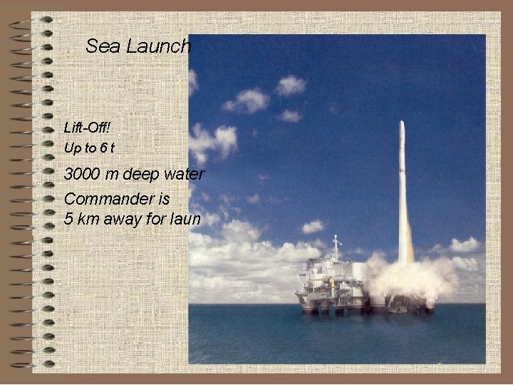 Sea Launch Lift-Off! Up to 6 t 3000 m deep water Commander is 5