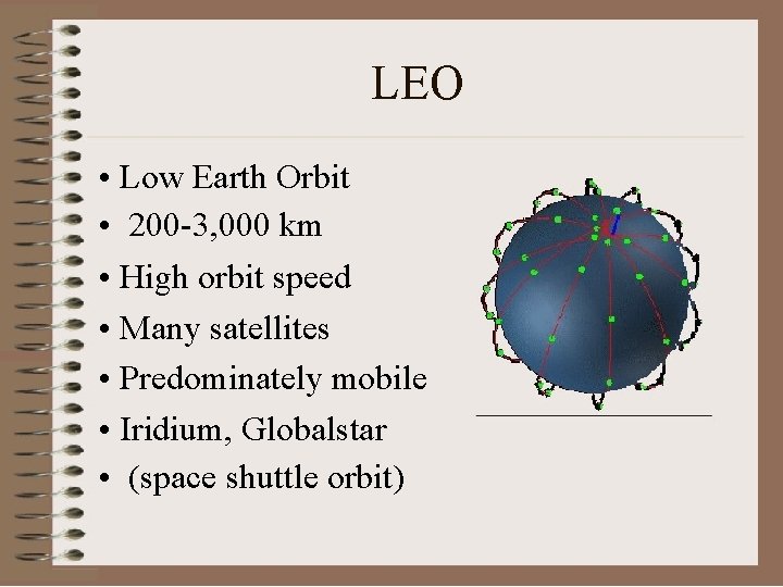 LEO • Low Earth Orbit • 200 -3, 000 km • High orbit speed