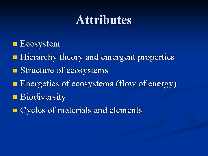 Attributes Ecosystem n Hierarchy theory and emergent properties n Structure of ecosystems n Energetics