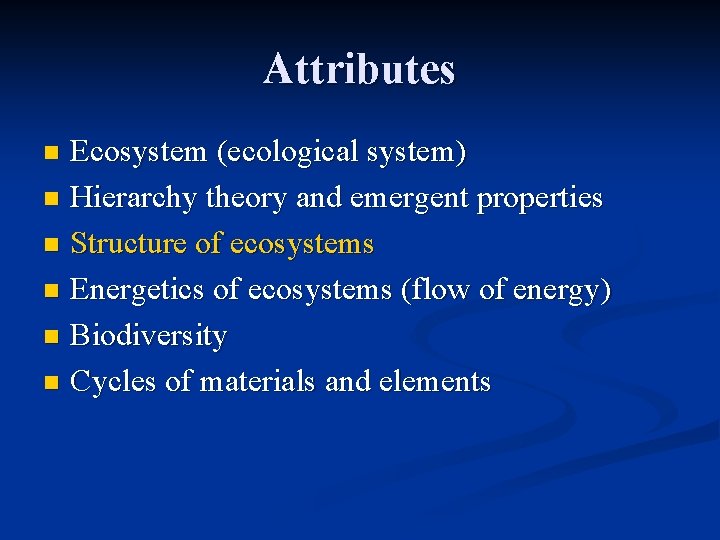 Attributes Ecosystem (ecological system) n Hierarchy theory and emergent properties n Structure of ecosystems