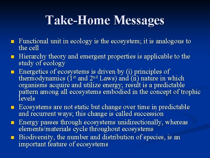 Take-Home Messages n n n Functional unit in ecology is the ecosystem; it is
