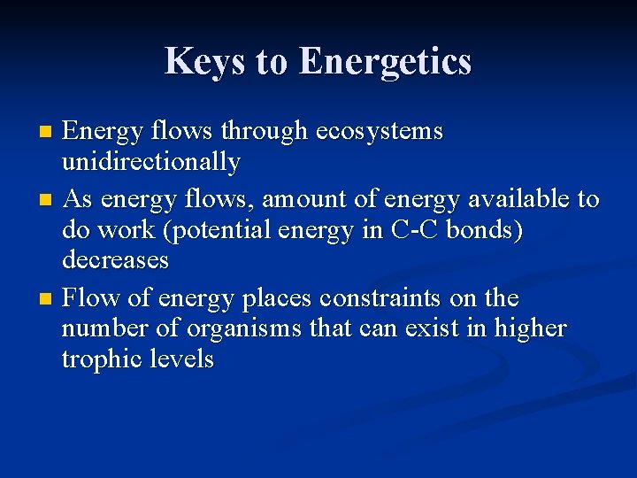 Keys to Energetics Energy flows through ecosystems unidirectionally n As energy flows, amount of