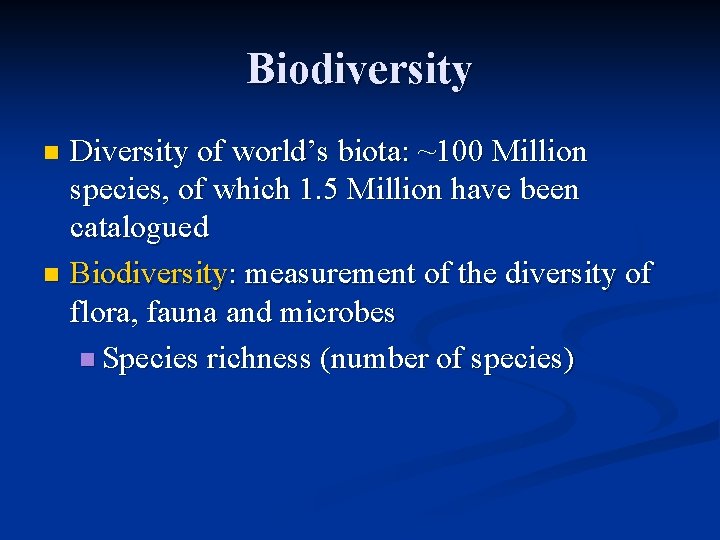 Biodiversity Diversity of world’s biota: ~100 Million species, of which 1. 5 Million have
