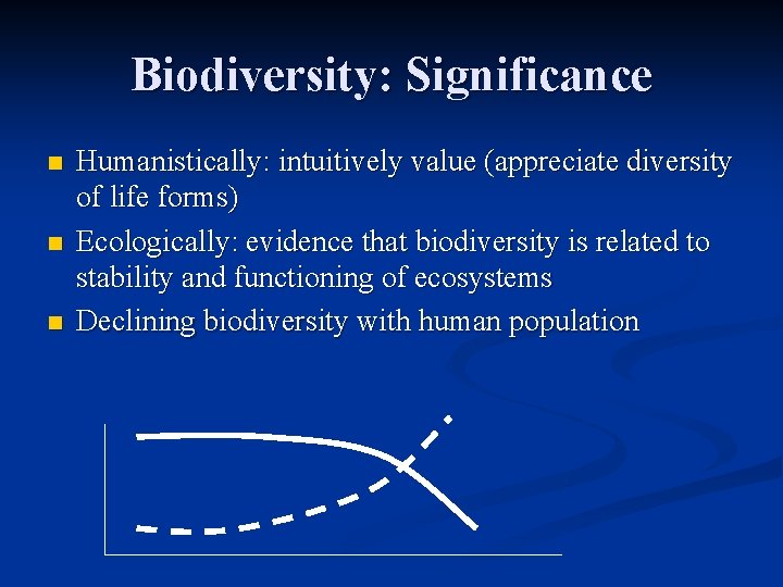Biodiversity: Significance n n n Humanistically: intuitively value (appreciate diversity of life forms) Ecologically:
