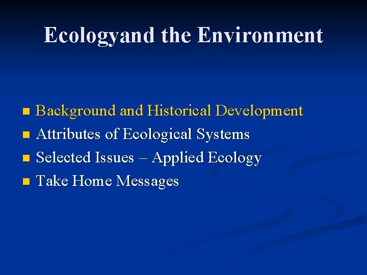 Ecologyand the Environment Background and Historical Development n Attributes of Ecological Systems n Selected