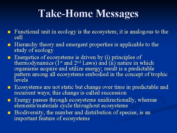 Take-Home Messages n n n Functional unit in ecology is the ecosystem; it is