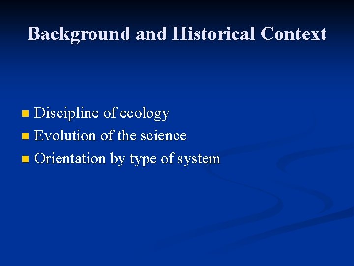 Background and Historical Context Discipline of ecology n Evolution of the science n Orientation