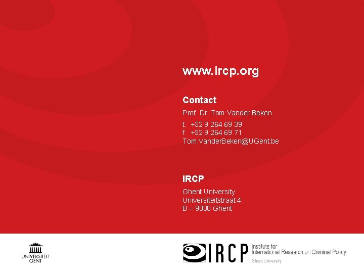 www. ircp. org Contact Prof. Dr. Tom Vander Beken t. +32 9 264 69