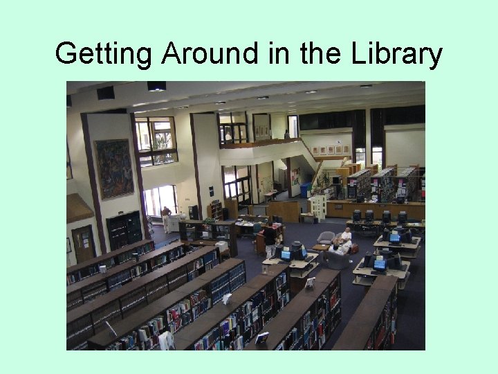 Getting Around in the Library 