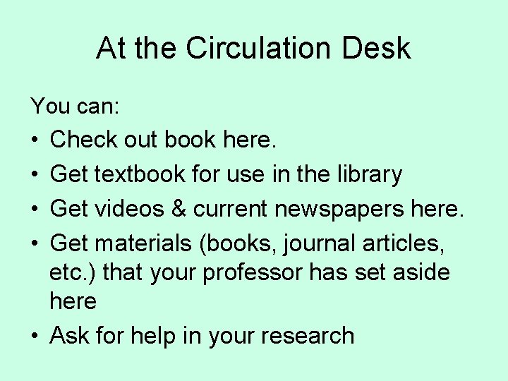 At the Circulation Desk You can: • • Check out book here. Get textbook