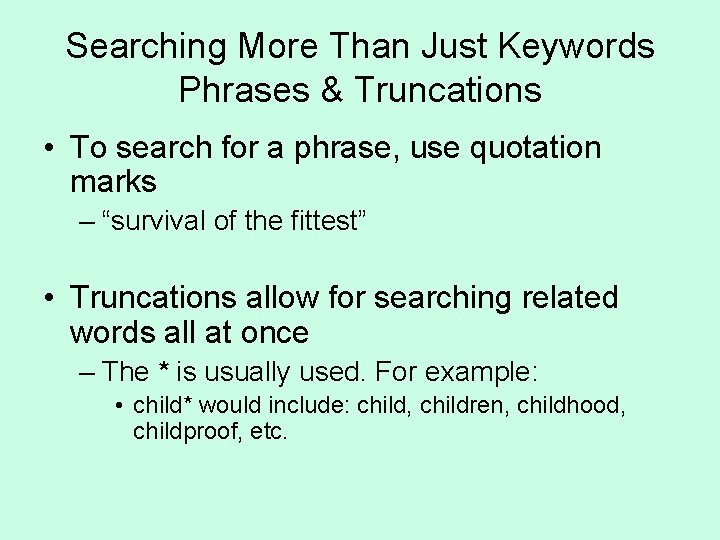 Searching More Than Just Keywords Phrases & Truncations • To search for a phrase,