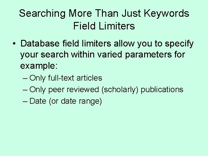 Searching More Than Just Keywords Field Limiters • Database field limiters allow you to