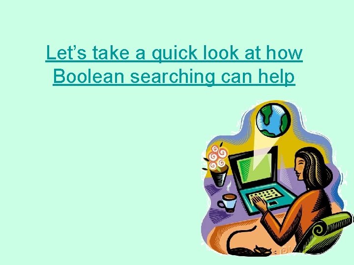 Let’s take a quick look at how Boolean searching can help 