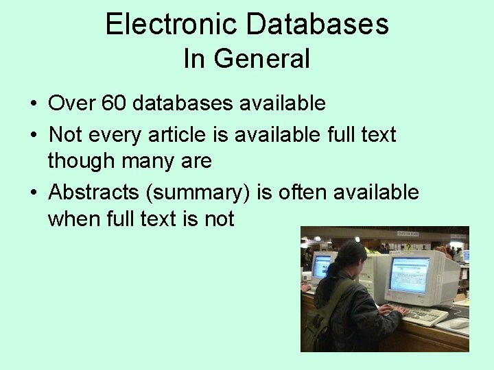 Electronic Databases In General • Over 60 databases available • Not every article is