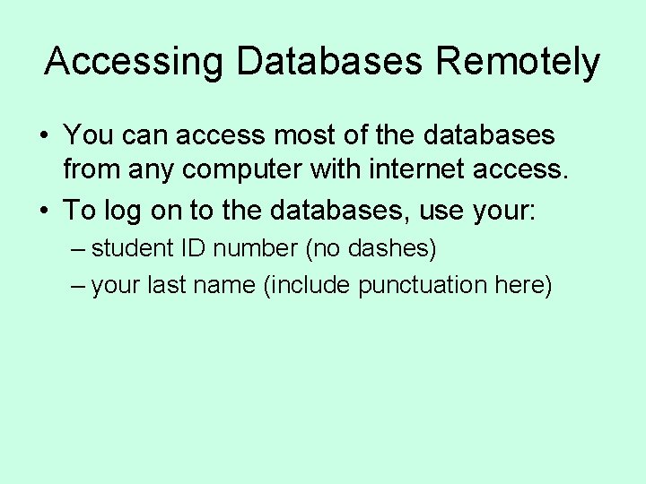 Accessing Databases Remotely • You can access most of the databases from any computer