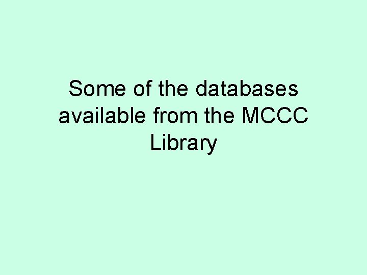 Some of the databases available from the MCCC Library 