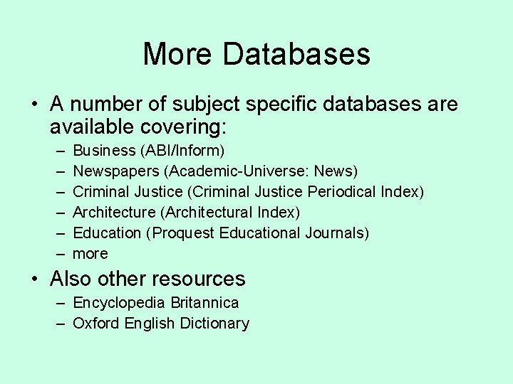 More Databases • A number of subject specific databases are available covering: – –