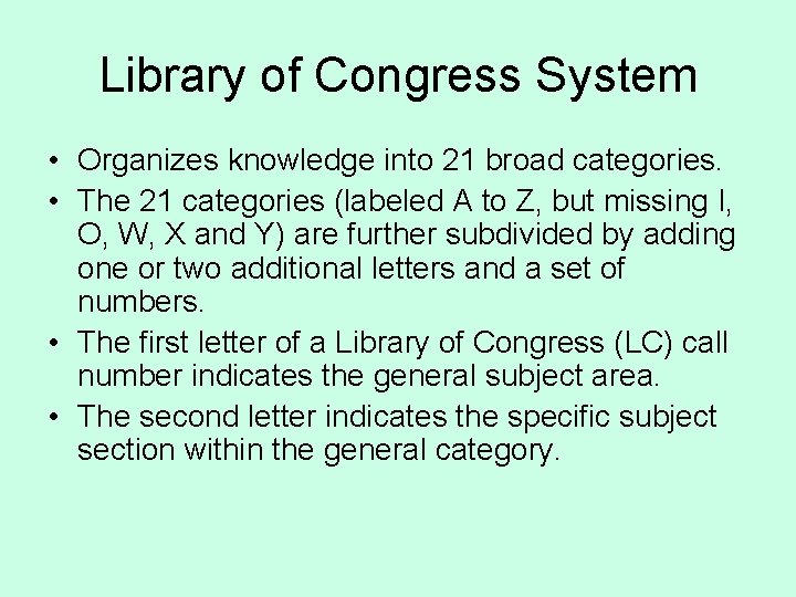 Library of Congress System • Organizes knowledge into 21 broad categories. • The 21