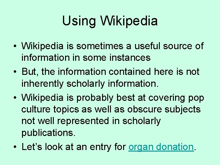 Using Wikipedia • Wikipedia is sometimes a useful source of information in some instances