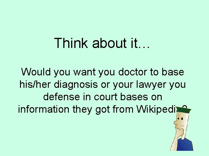 Think about it… Would you want you doctor to base his/her diagnosis or your