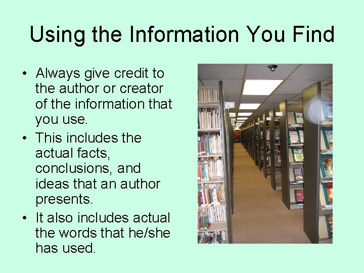 Using the Information You Find • Always give credit to the author or creator