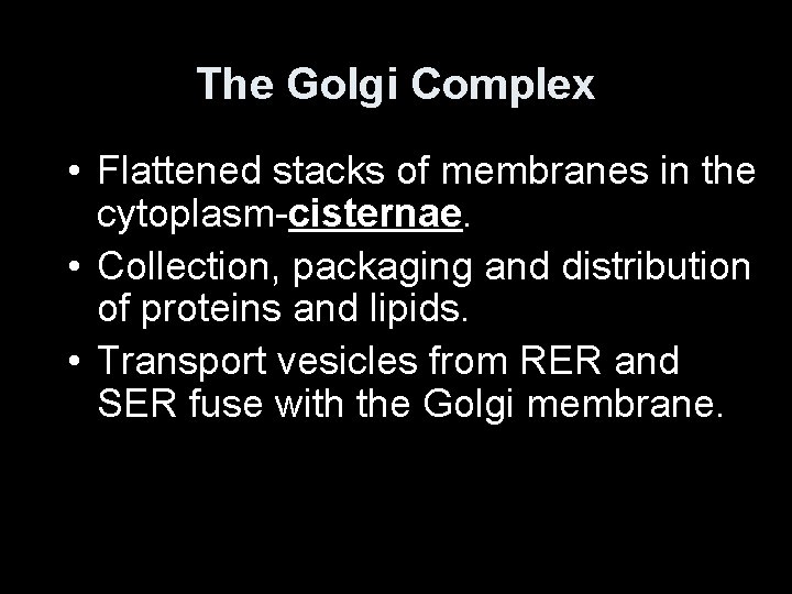 The Golgi Complex • Flattened stacks of membranes in the cytoplasm-cisternae. • Collection, packaging