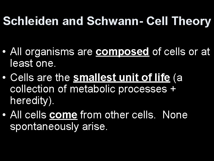 Schleiden and Schwann- Cell Theory • All organisms are composed of cells or at